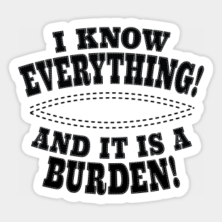 I Know Everything! And It Is A Burden! Sticker